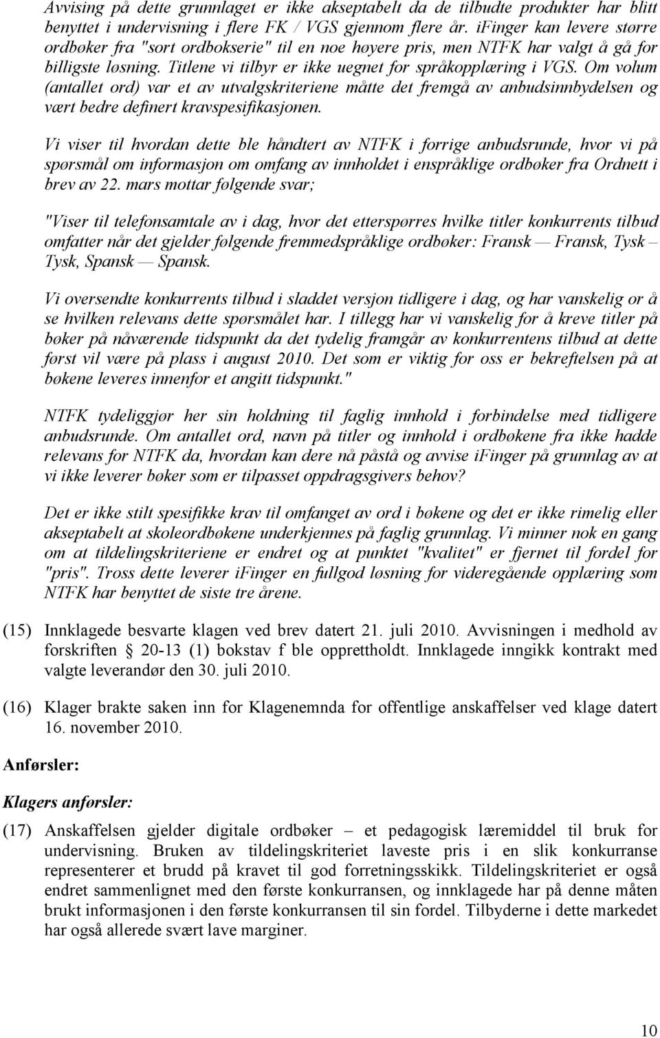 Om volum (antallet ord) var et av utvalgskriteriene måtte det fremgå av anbudsinnbydelsen og vært bedre definert kravspesifikasjonen.