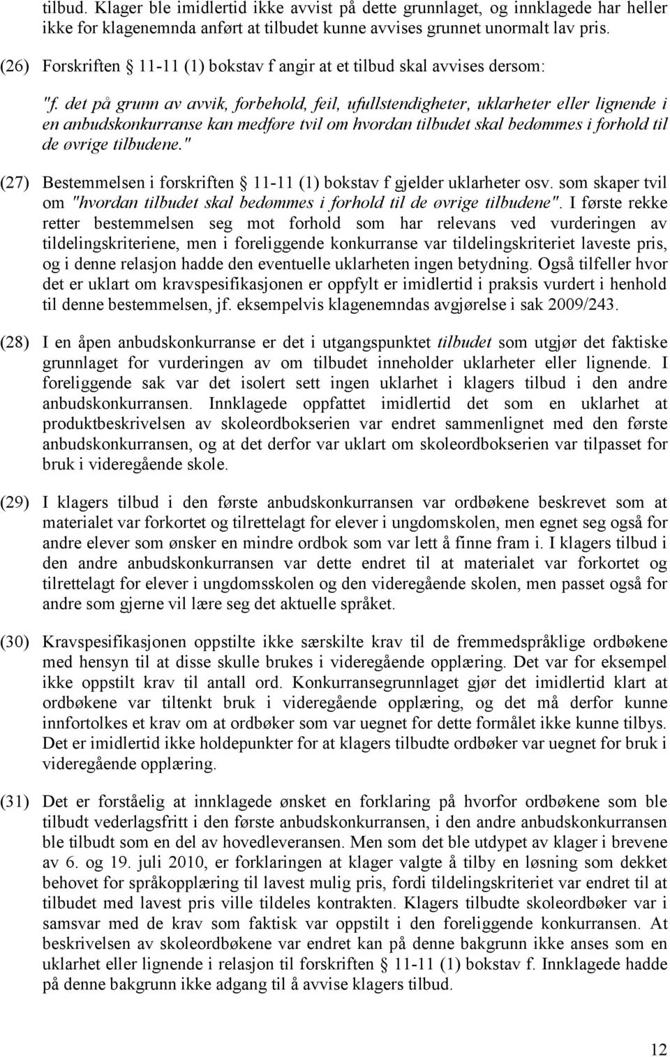 det på grunn av avvik, forbehold, feil, ufullstendigheter, uklarheter eller lignende i en anbudskonkurranse kan medføre tvil om hvordan tilbudet skal bedømmes i forhold til de øvrige tilbudene.