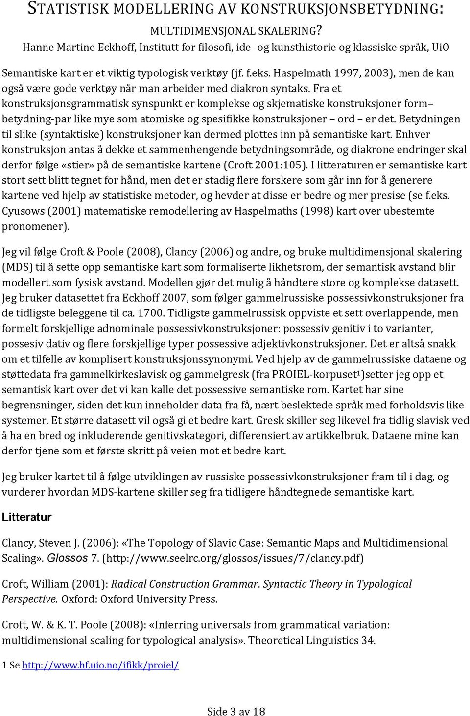 Haspelmath 1997, 2003), men de kan også være gode verktøy når man arbeider med diakron syntaks.