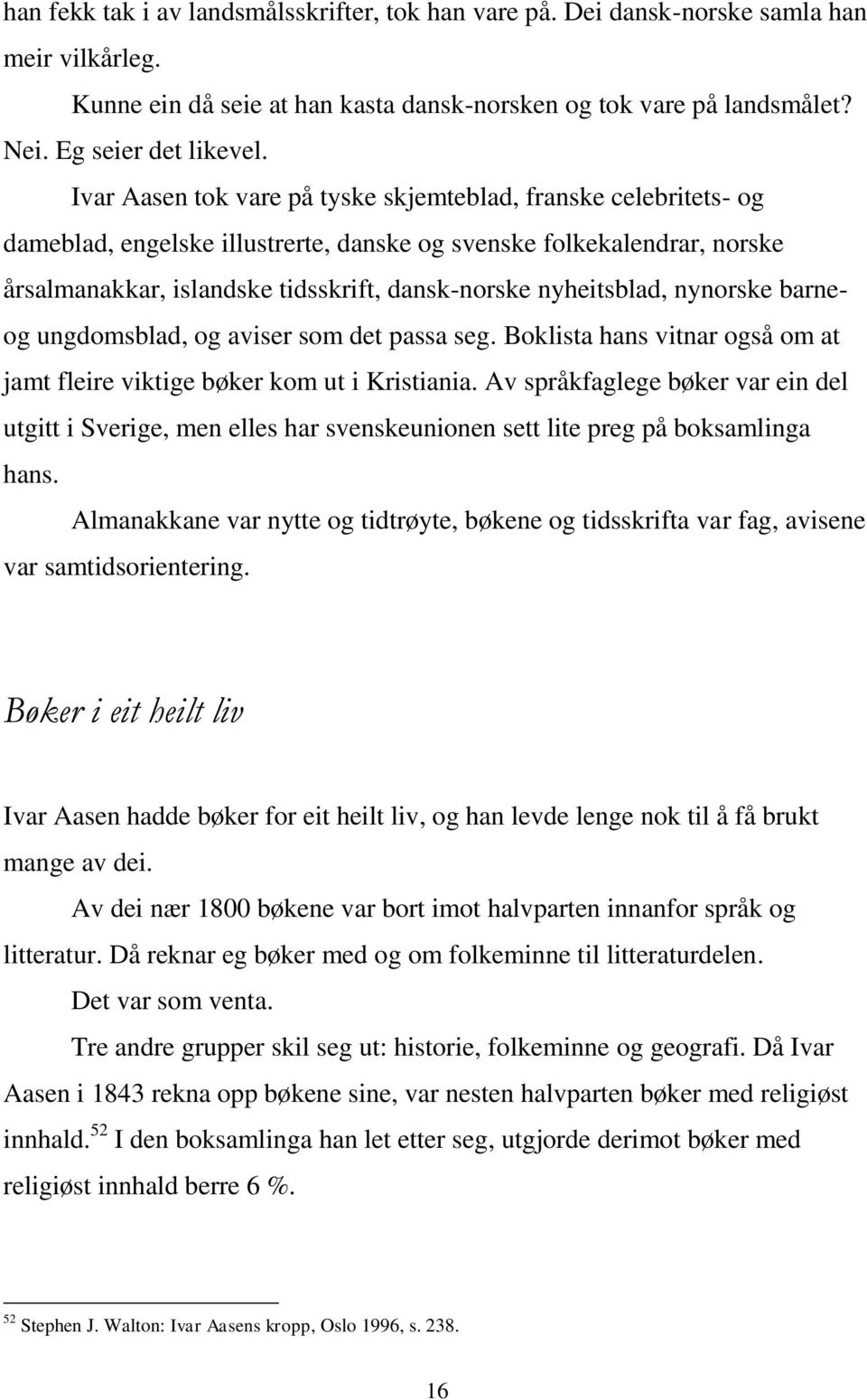 nyheitsblad, nynorske barneog ungdomsblad, og aviser som det passa seg. Boklista hans vitnar også om at jamt fleire viktige bøker kom ut i Kristiania.