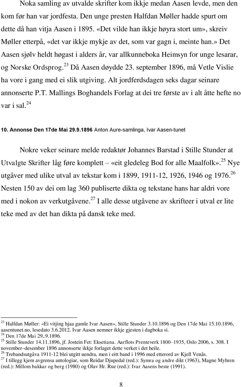 » Det Aasen sjølv heldt høgast i alders år, var allkunneboka Heimsyn for unge lesarar, og Norske Ordsprog. 23 Då Aasen døydde 23. september 1896, må Vetle Vislie ha vore i gang med ei slik utgiving.