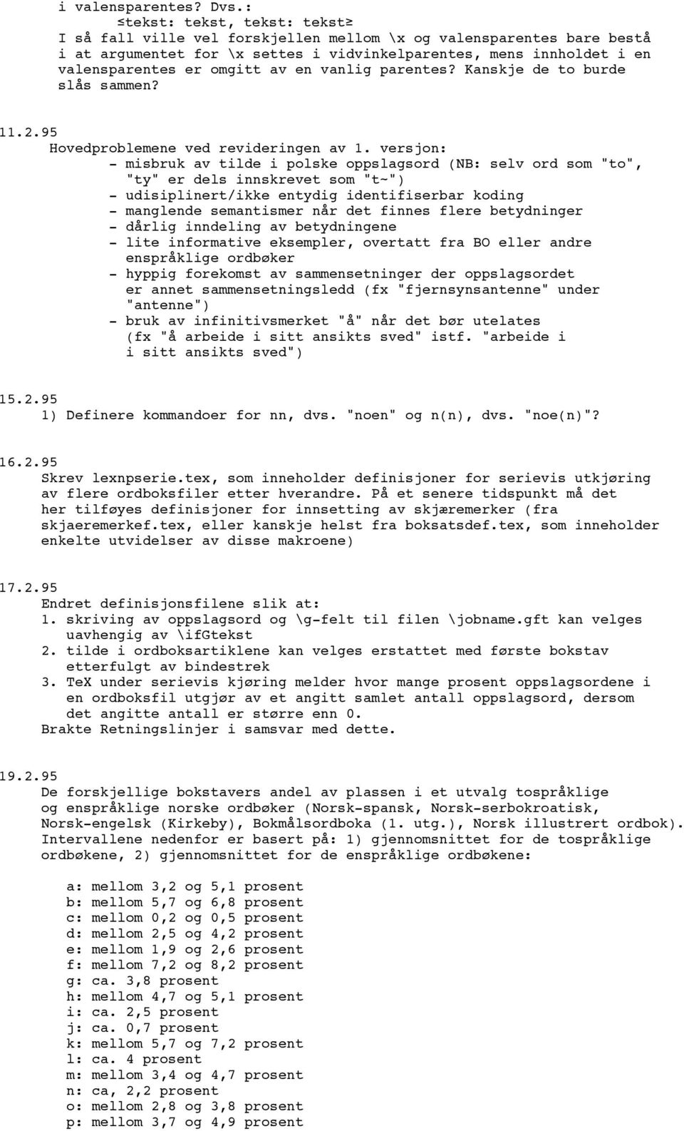 en vanlig parentes? Kanskje de to burde slås sammen? 11.2.95 Hovedproblemene ved revideringen av 1.