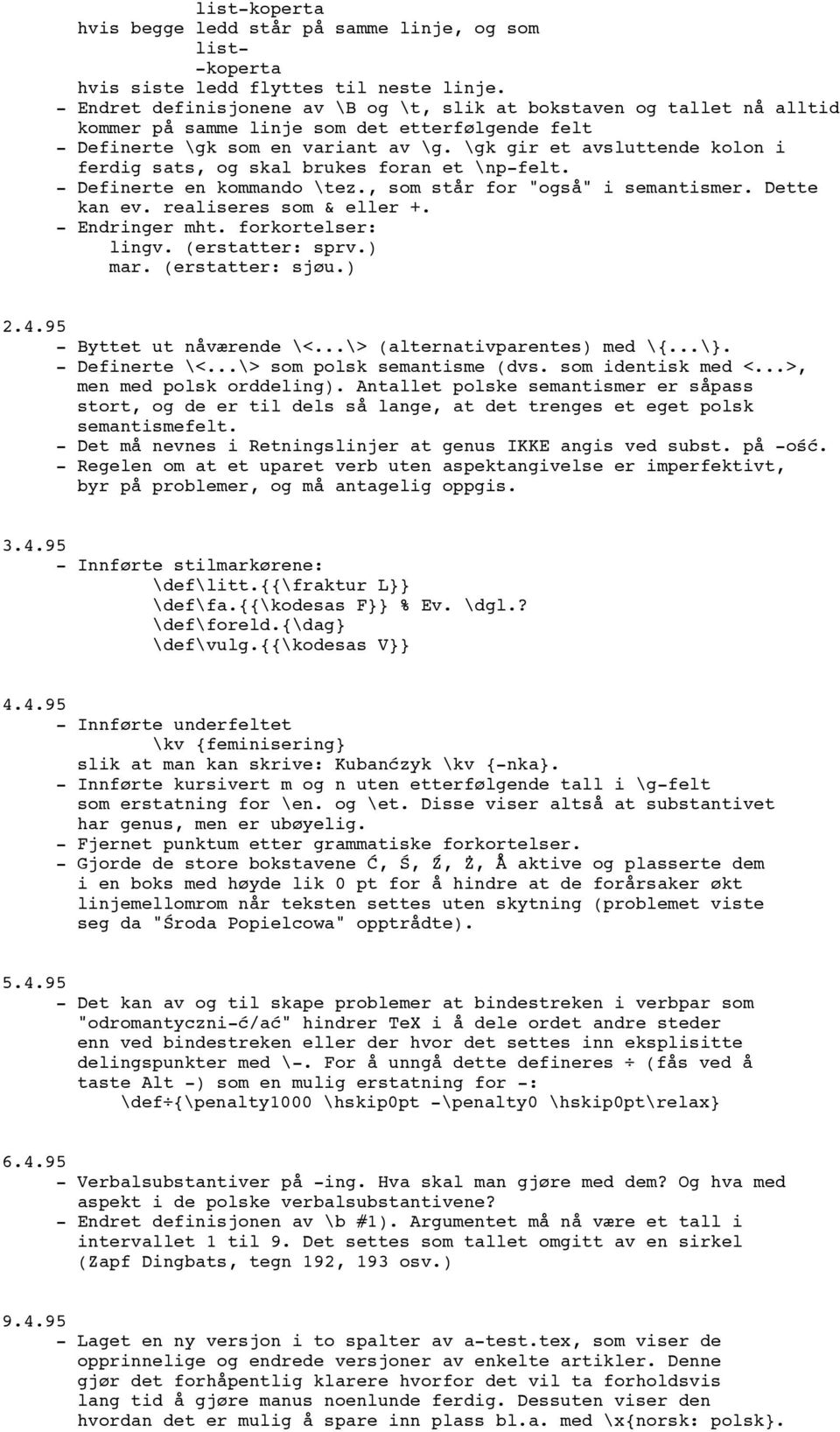 \gk gir et avsluttende kolon i ferdig sats, og skal brukes foran et \np-felt. - Definerte en kommando \tez., som står for "også" i semantismer. Dette kan ev. realiseres som & eller +. - Endringer mht.