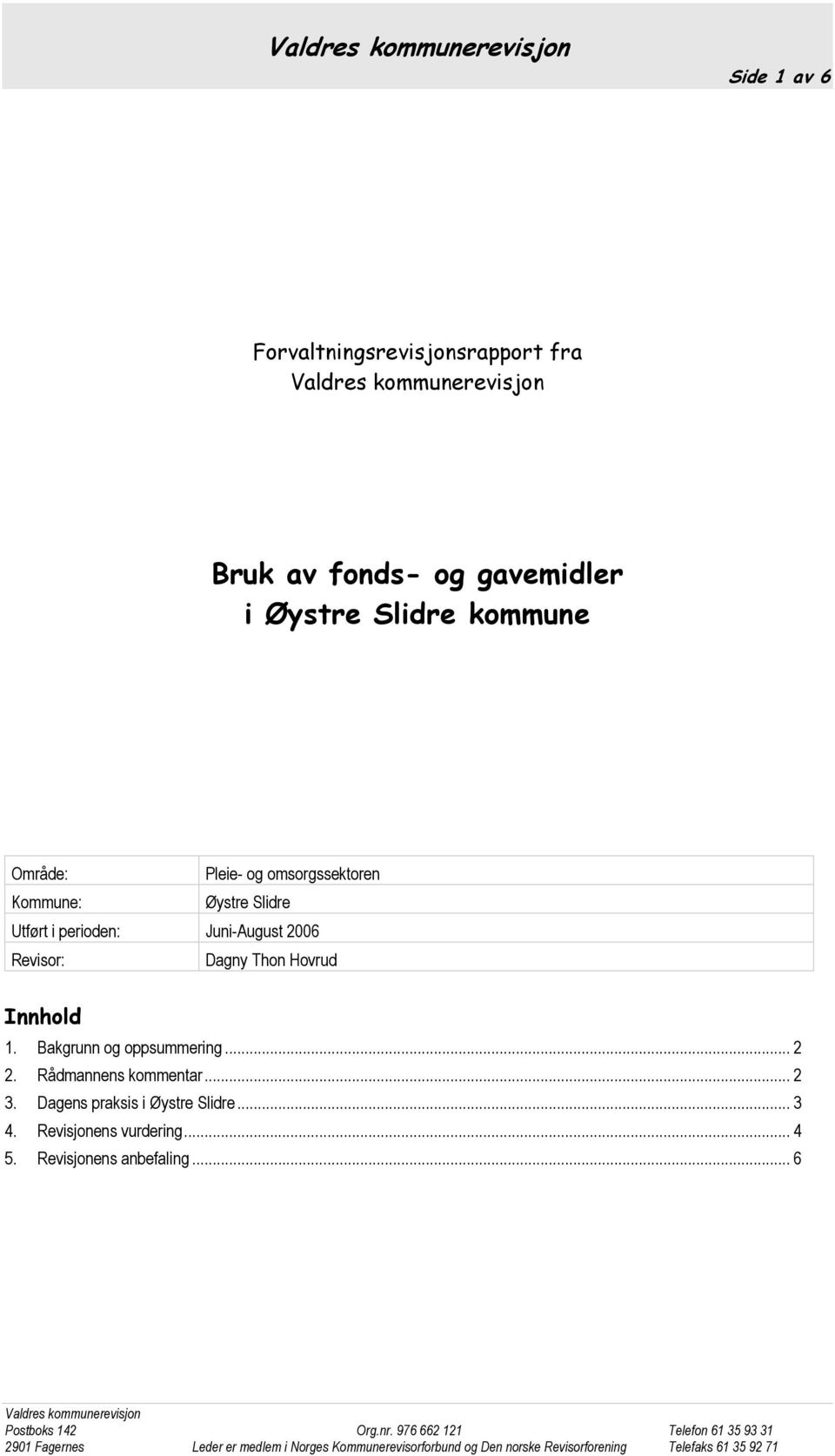 2006 Revisor: Dagny Thon Hovrud Innhold 1. Bakgrunn og oppsummering... 2 2. Rådmannens kommentar.