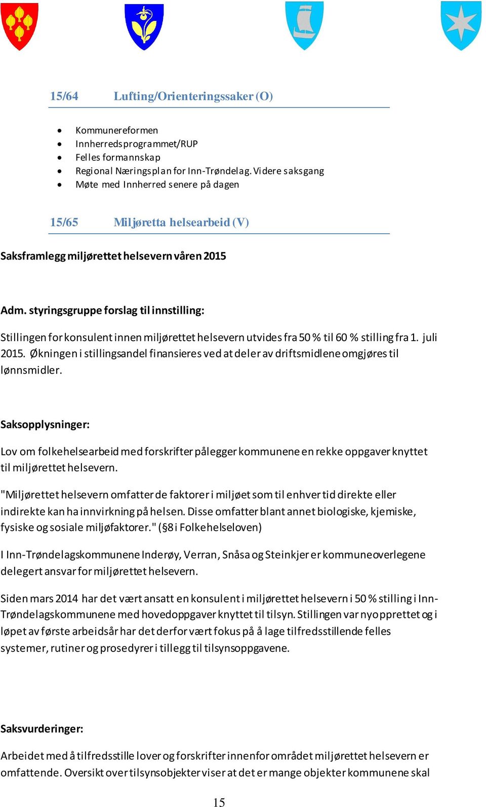 styringsgruppe forslag til innstilling: Stillingen for konsulent innen miljørettet helsevern utvides fra 50 % til 60 % stilling fra 1. juli 2015.