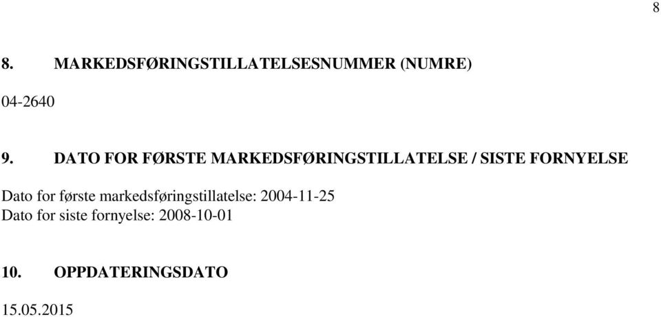 Dato for første markedsføringstillatelse: 2004-11-25 Dato