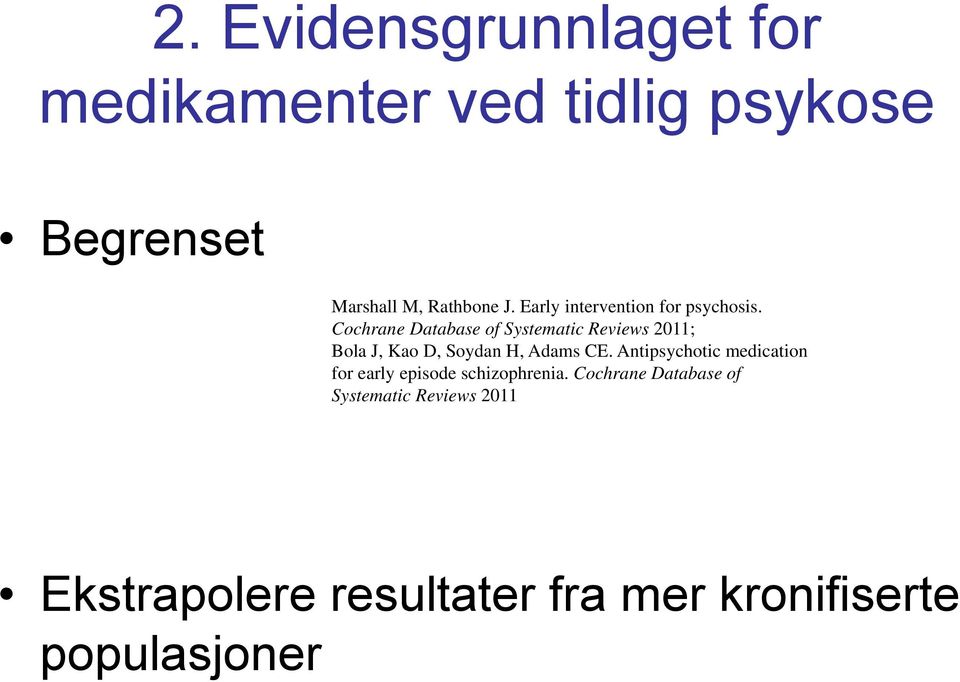 Cochrane Database of Systematic Reviews 2011; Bola J, Kao D, Soydan H, Adams CE.