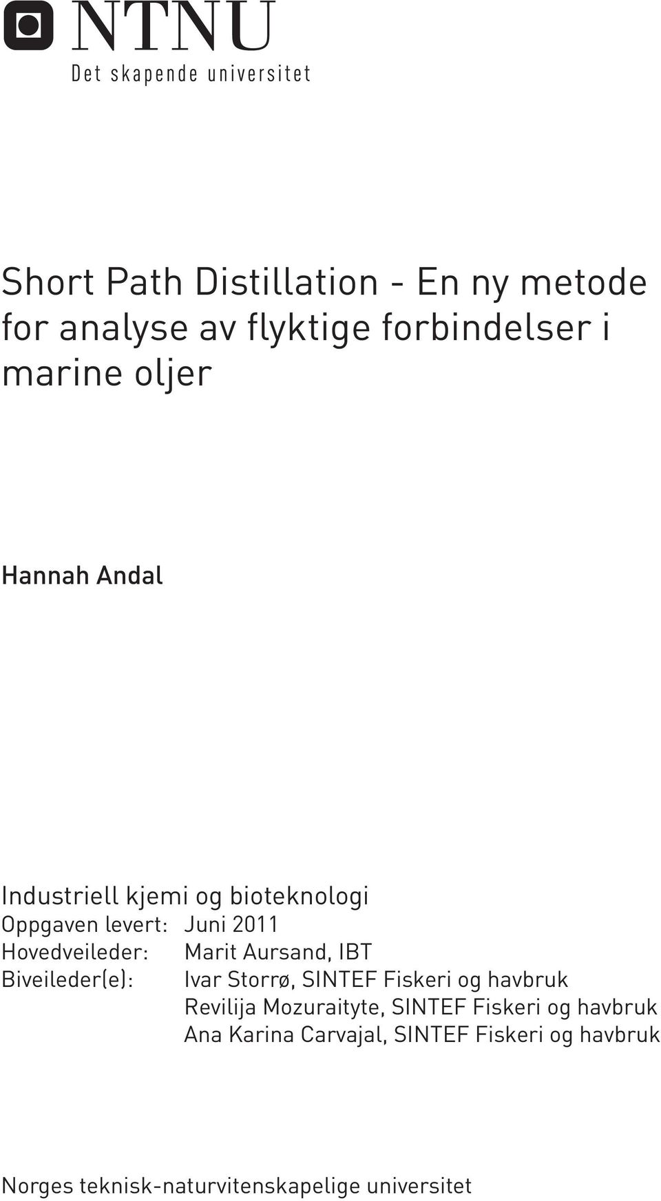 IBT Biveileder(e): Ivar Storrø, SINTEF Fiskeri og havbruk Revilija Mozuraityte, SINTEF Fiskeri og