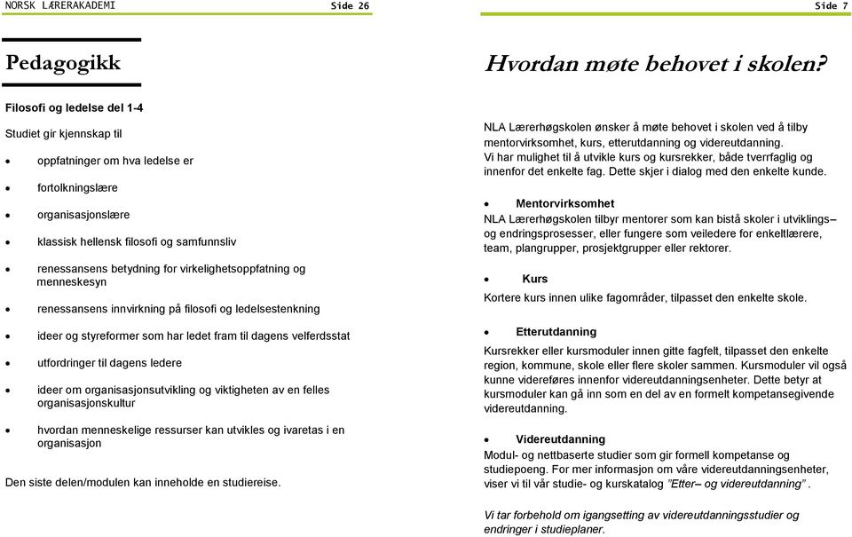 virkelighetsoppfatning og menneskesyn renessansens innvirkning på filosofi og ledelsestenkning ideer og styreformer som har ledet fram til dagens velferdsstat utfordringer til dagens ledere ideer om