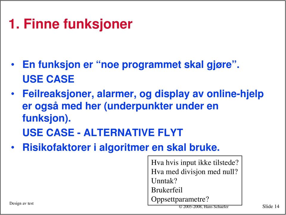 under en funksjon). USE CASE - ALTERNATIVE FLYT Risikofaktorer i algoritmer en skal bruke.