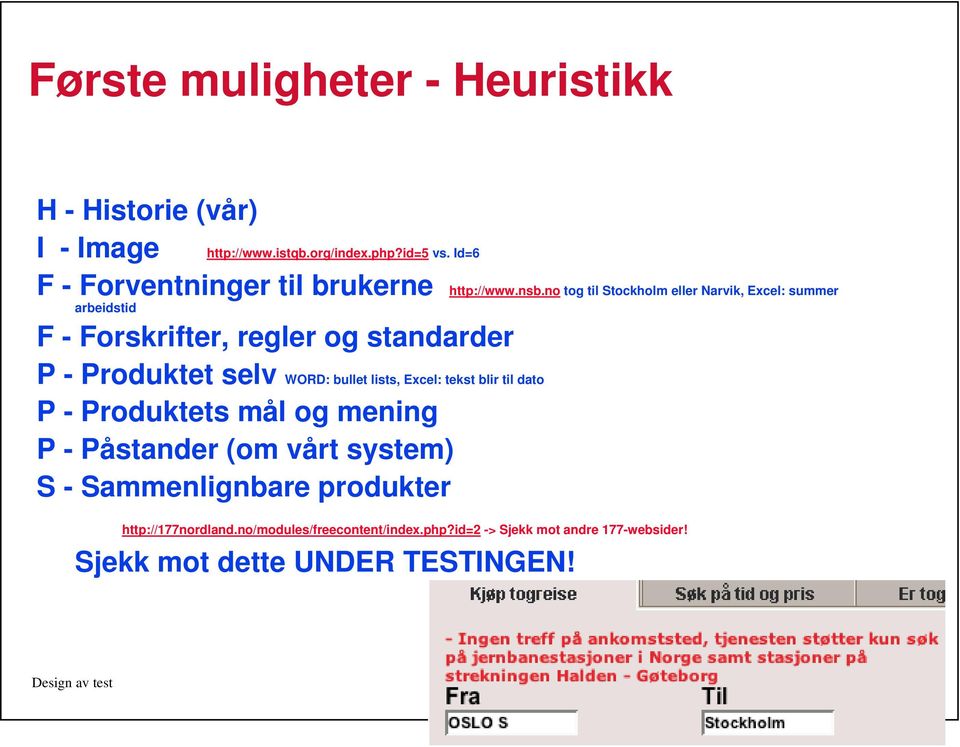 no tog til Stockholm eller Narvik, Excel: summer arbeidstid F - Forskrifter, regler og standarder P - Produktet selv WORD: bullet lists,