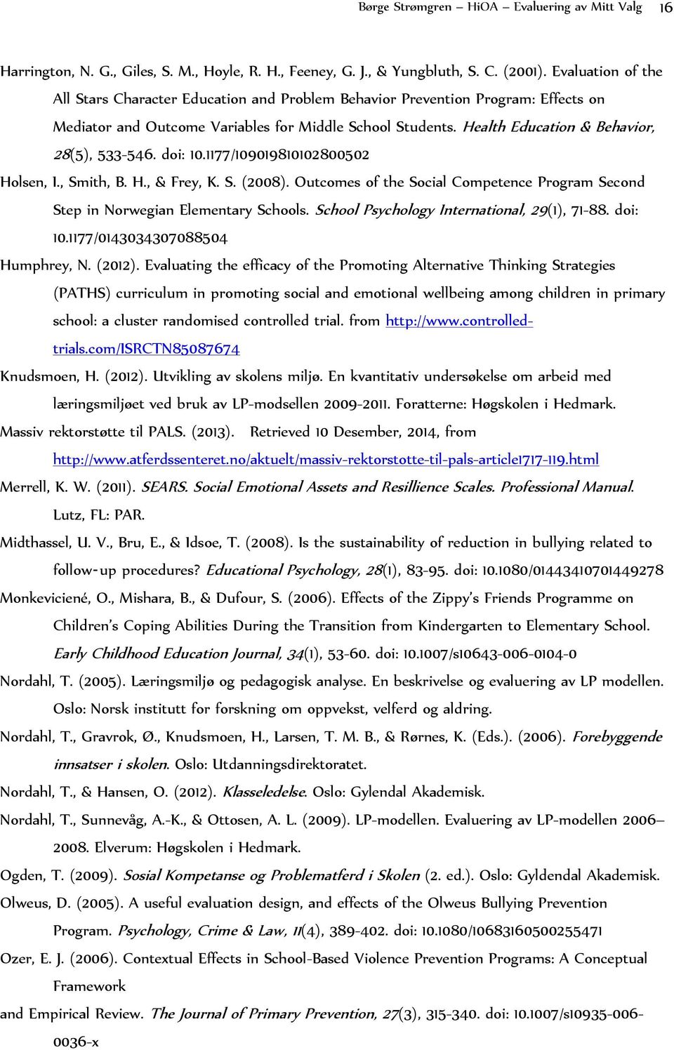 Health Education & Behavior, 28(5), 533-546. doi: 10.1177/109019810102800502 Holsen, I., Smith, B. H., & Frey, K. S. (2008).