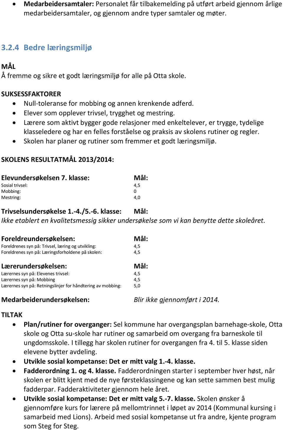 Lærere som aktivt bygger gode relasjoner med enkeltelever, er trygge, tydelige klasseledere og har en felles forståelse og praksis av skolens rutiner og regler.