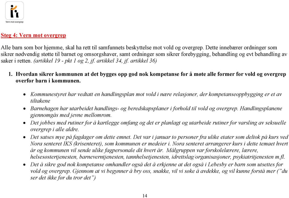 artikkel 34, jf. artikkel 36) 1. Hvordan sikrer kommunen at det bygges opp god nok kompetanse for å møte alle former for vold og overgrep overfor barn i kommunen.