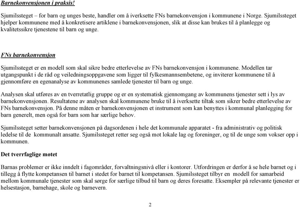 FNs barnekonvensjon Sjumilssteget er en modell som skal sikre bedre etterlevelse av FNs barnekonvensjon i kommunene.