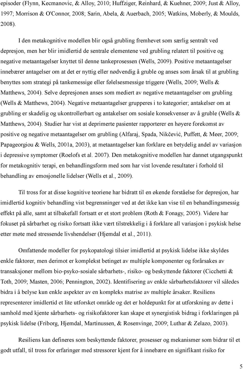 metaantagelser knyttet til denne tankeprosessen (Wells, 2009).