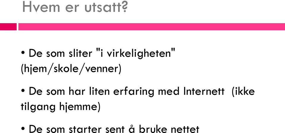 (hjem/skole/venner) De som har liten