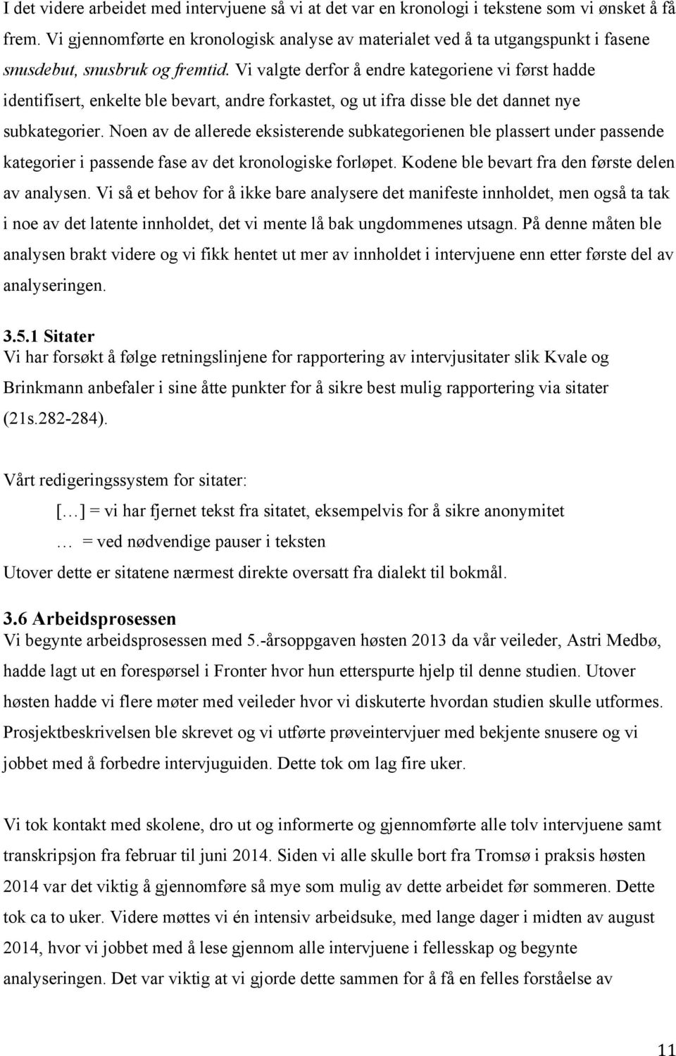 Vi valgte derfor å endre kategoriene vi først hadde identifisert, enkelte ble bevart, andre forkastet, og ut ifra disse ble det dannet nye subkategorier.