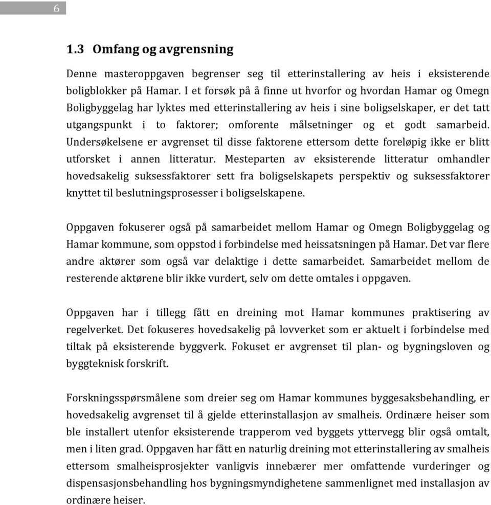 målsetninger og et godt samarbeid. Undersøkelsene er avgrenset til disse faktorene ettersom dette foreløpig ikke er blitt utforsket i annen litteratur.