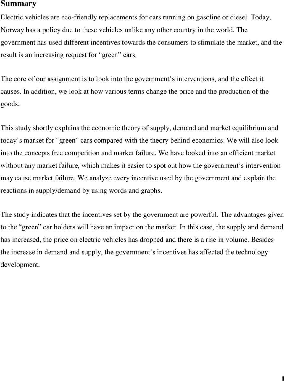 The core of our assignment is to look into the government s interventions, and the effect it causes. In addition, we look at how various terms change the price and the production of the goods.