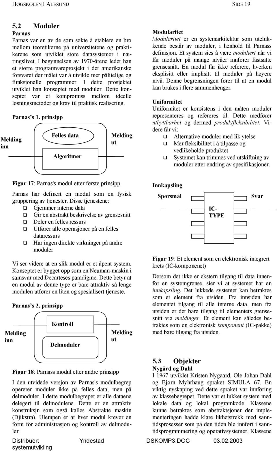 I begynnelsen av 1970-årene ledet han et større programvareprosjekt i det amerikanske forsvaret der målet var å utvikle mer pålitelige og funksjonelle programmer.