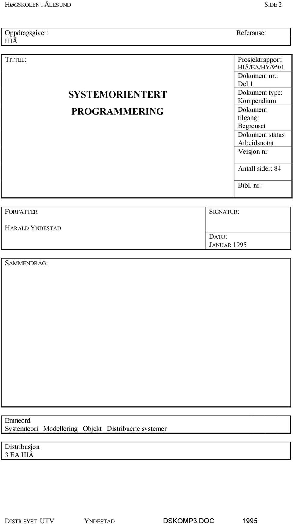 : Del 1 Dokument type: Kompendium Dokument tilgang: Begrenset Dokument status Arbeidsnotat Versjon nr Antall