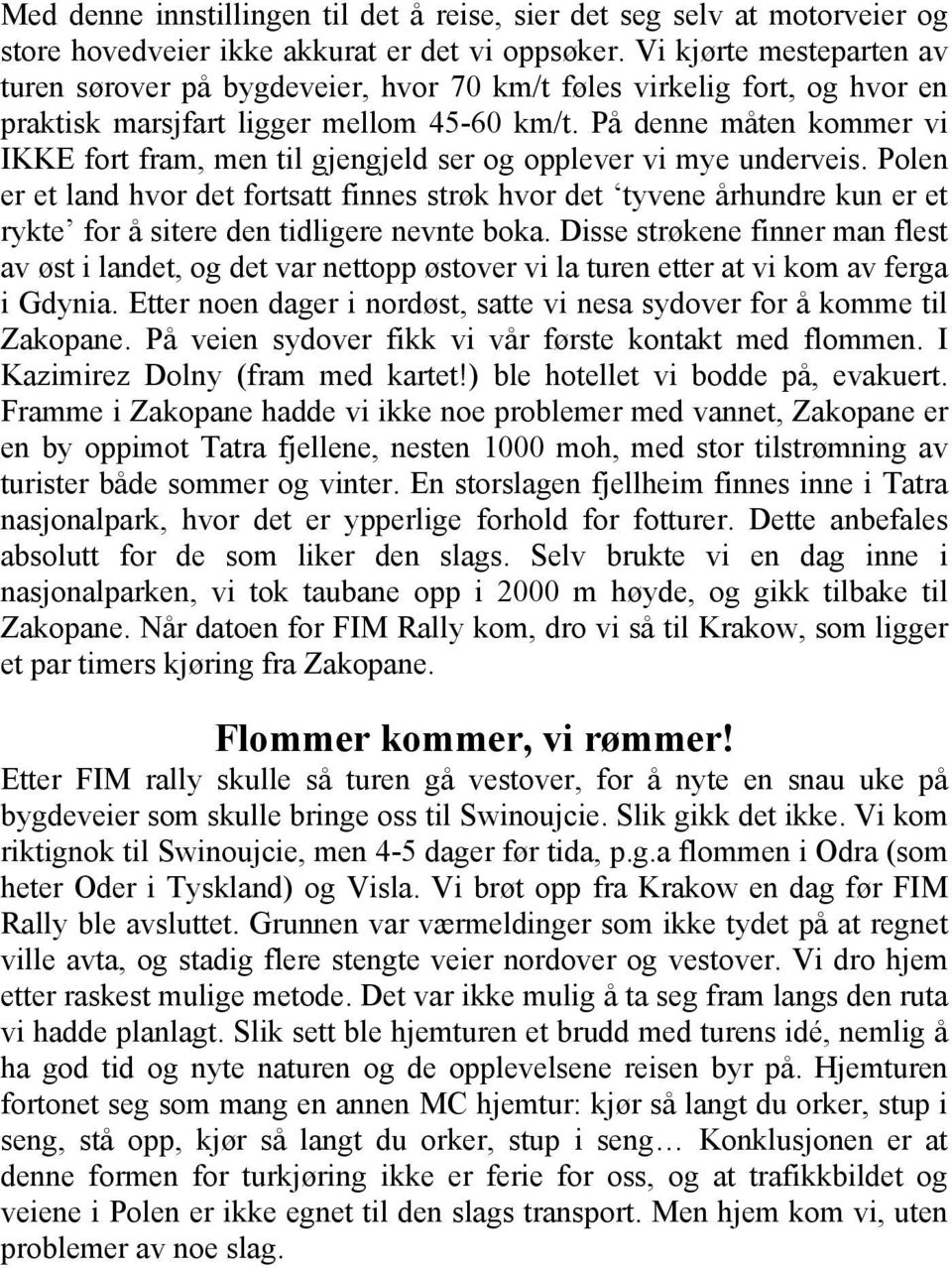 På denne måten kommer vi IKKE fort fram, men til gjengjeld ser og opplever vi mye underveis.