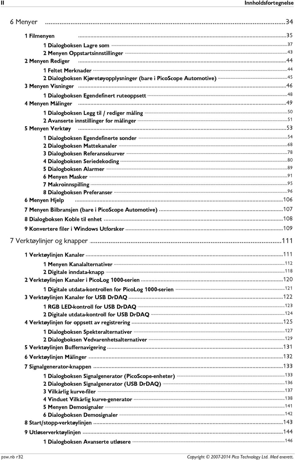 ..51 2 Avanserte innstillinger for målinger 5 Menyen Verktøy...53 1 Dialogboksen...54 Egendefinerte sonder 2 Dialogboksen...68 Mattekanaler 3 Dialogboksen...78 Referansekurver.