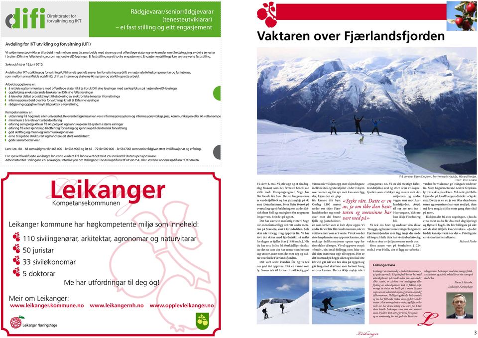 Ei fast stilling og eit to-års engasjement. Engasjementstillinga kan seinare verte fast stilling. Søknadsfrist er 15.juni 2010.