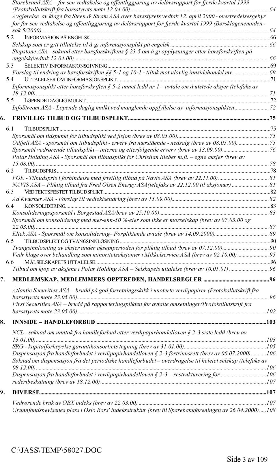 april 2000 - overtredelsesgebyr for for sen vedtakelse og offentliggjøring av delårsrapport for fjerde kvartal 1999 (Børsklagenemnden - sak 5/2000)...64 5.2 INFORMASJON PÅ ENGELSK.