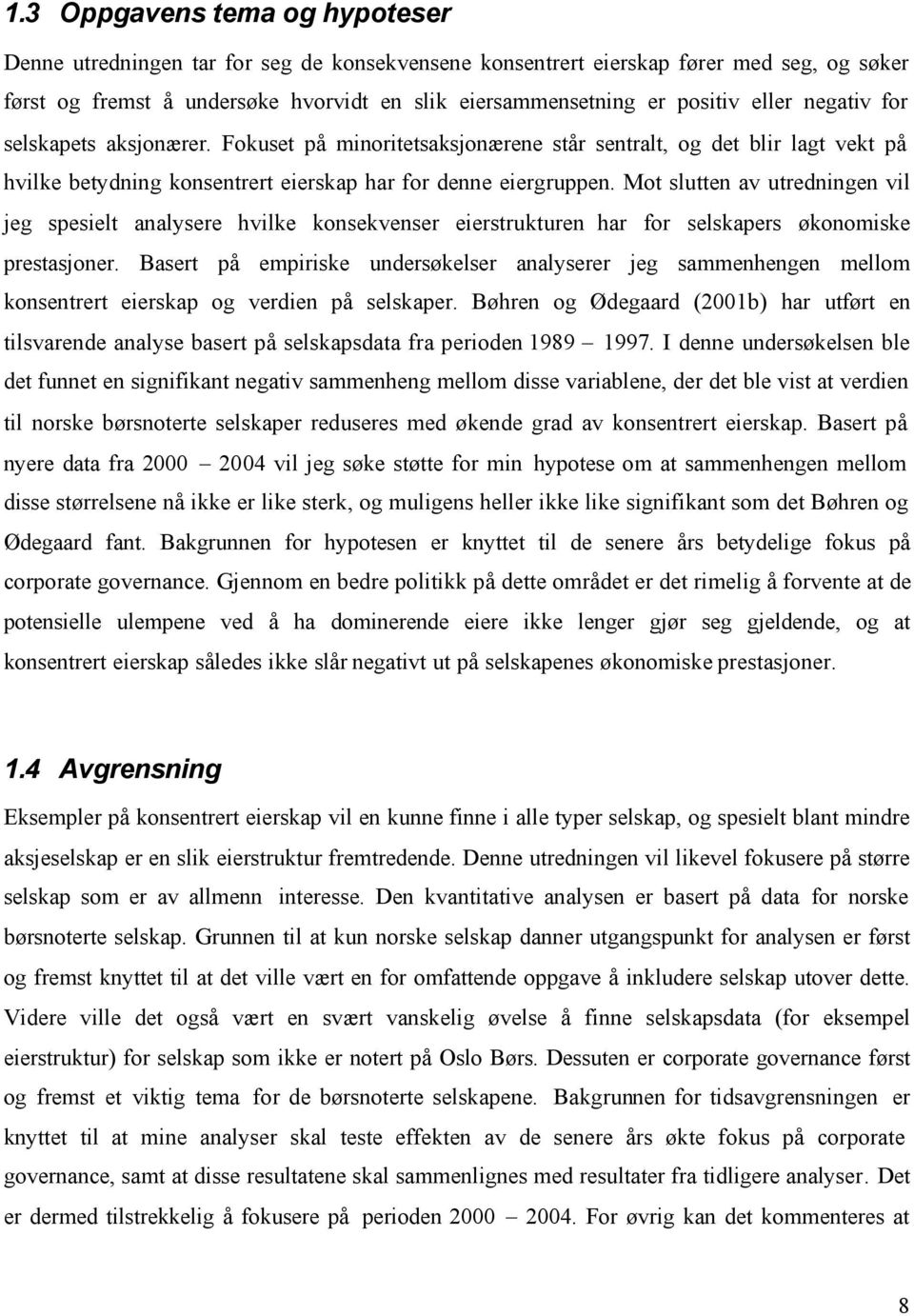 Mot slutten av utredningen vil jeg spesielt analysere hvilke konsekvenser eierstrukturen har for selskapers økonomiske prestasjoner.