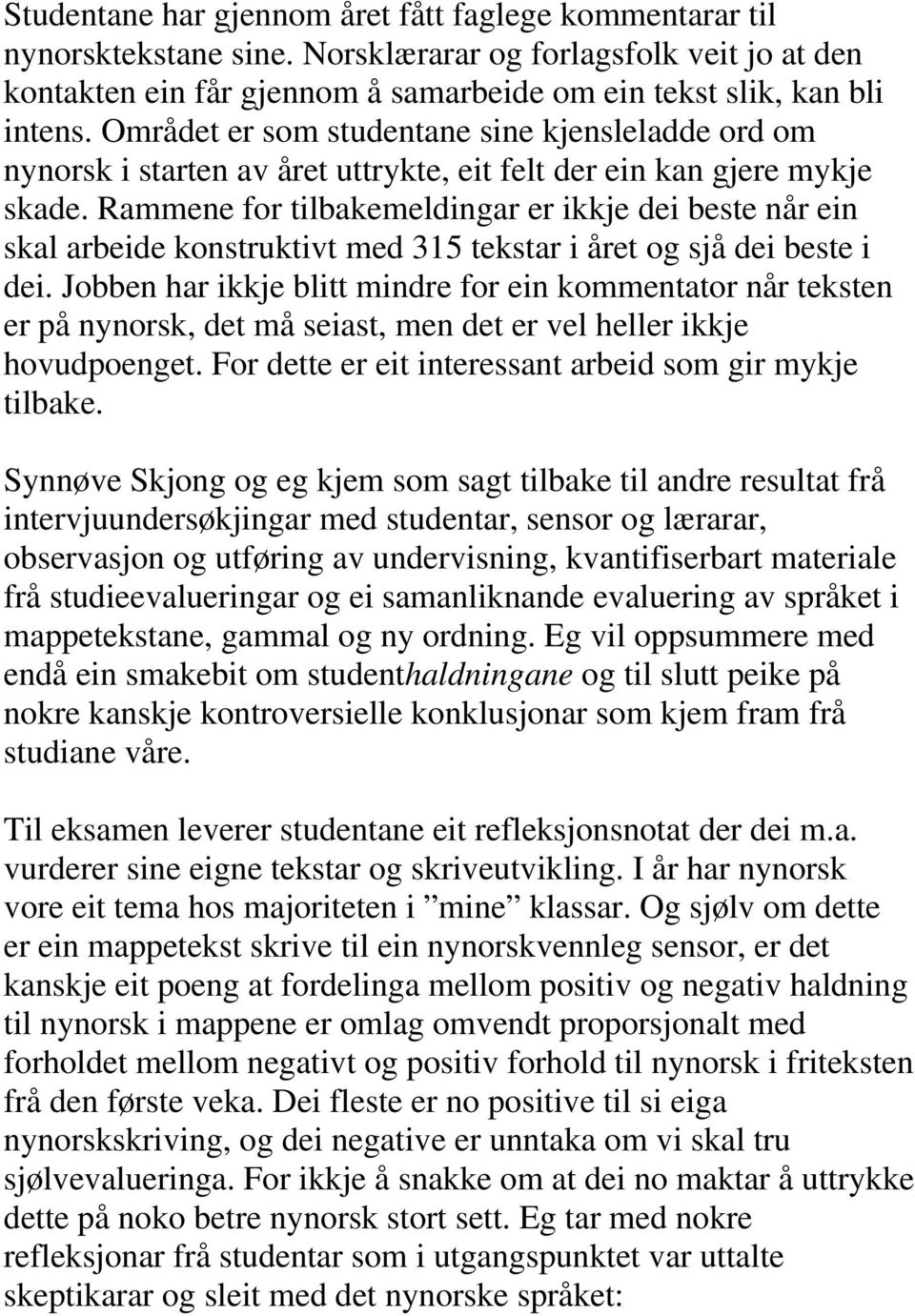 Rammene for tilbakemeldingar er ikkje dei beste når ein skal arbeide konstruktivt med 315 tekstar i året og sjå dei beste i dei.