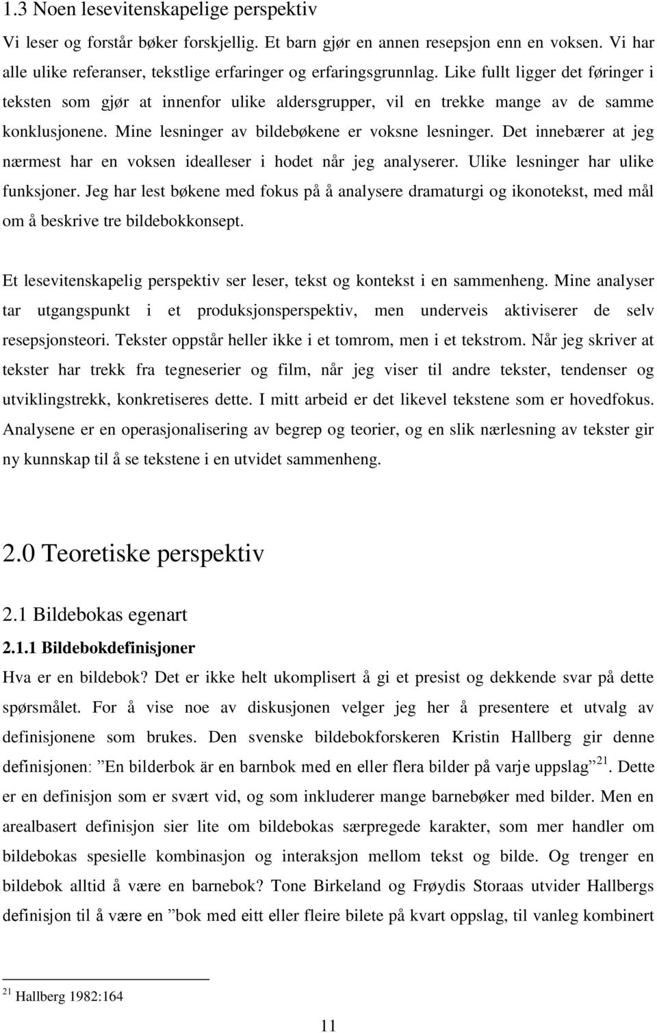 Det innebærer at jeg nærmest har en voksen idealleser i hodet når jeg analyserer. Ulike lesninger har ulike funksjoner.