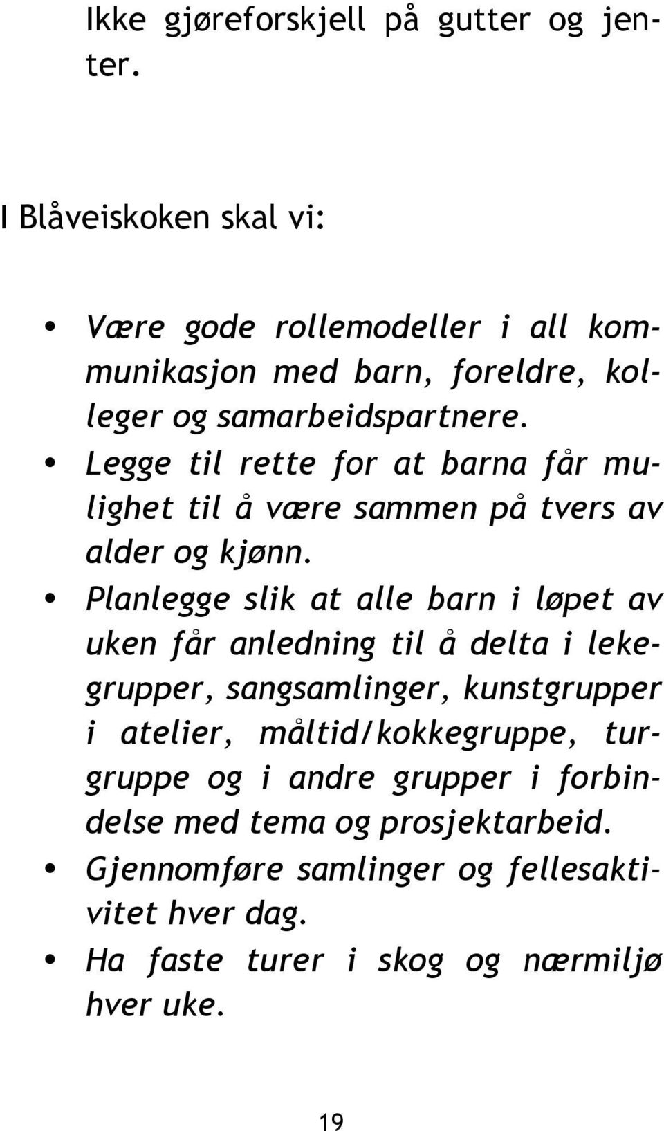 Legge til rette for at barna får mulighet til å være sammen på tvers av alder og kjønn.