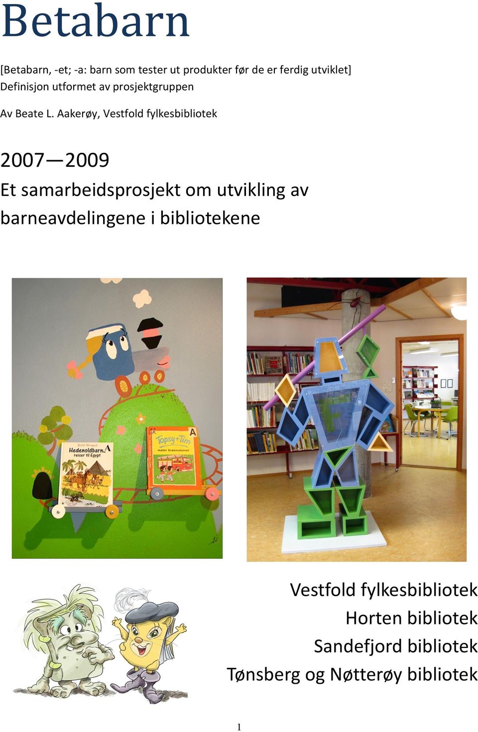 Aakerøy, Vestfold fylkesbibliotek 2007 2009 Et samarbeidsprosjekt om utvikling av