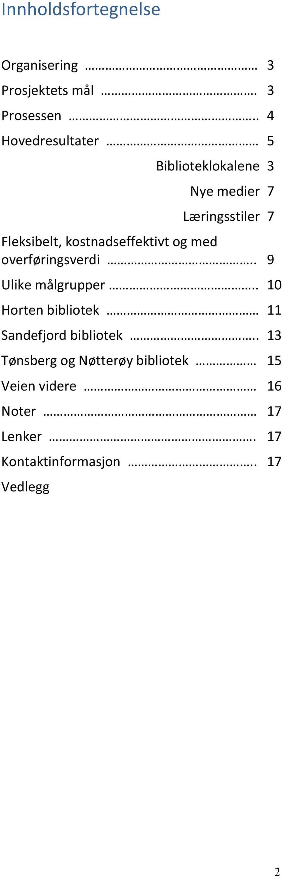 kostnadseffektivt og med overføringsverdi.. 9 Ulike målgrupper.