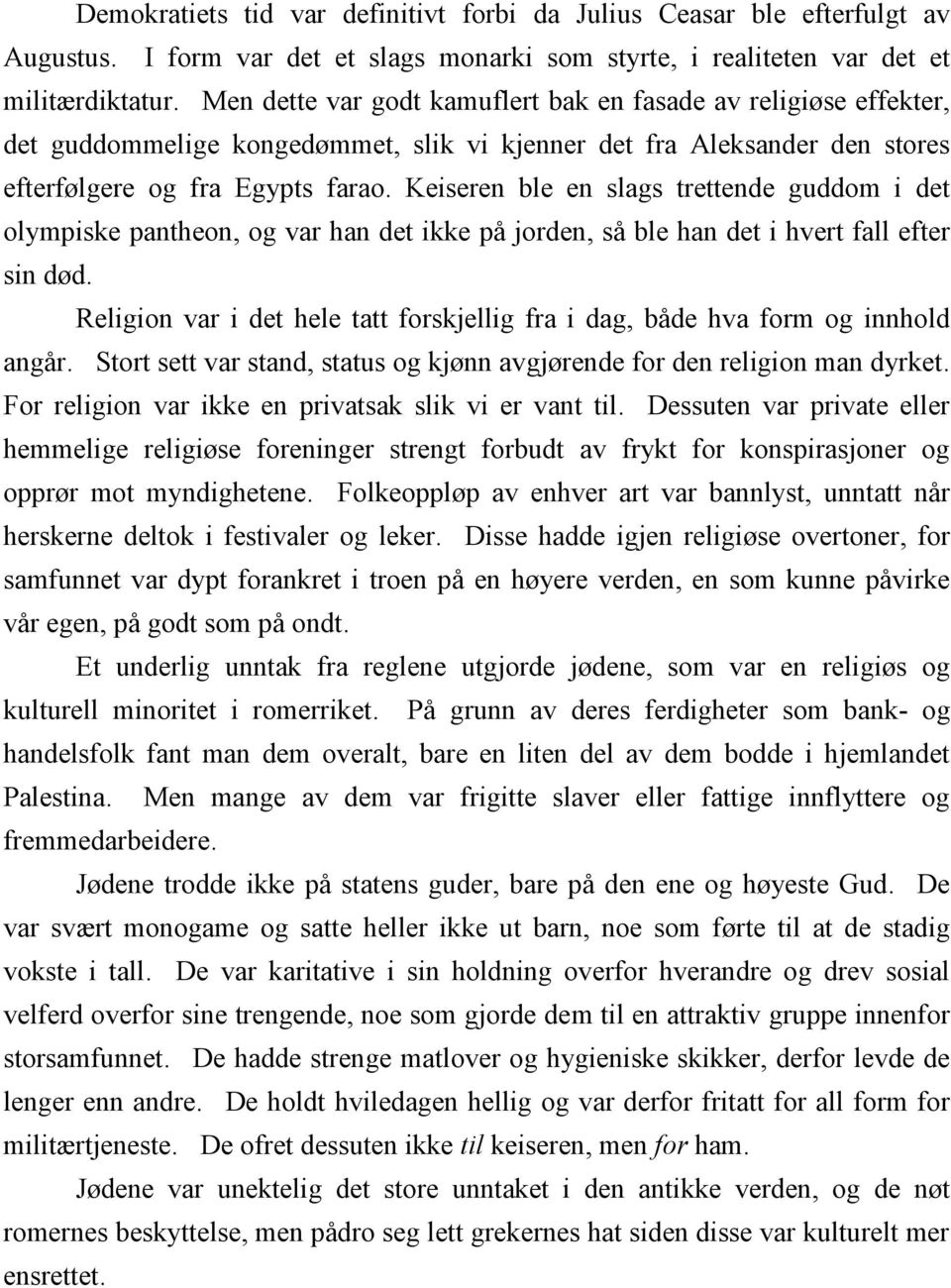 Keiseren ble en slags trettende guddom i det olympiske pantheon, og var han det ikke på jorden, så ble han det i hvert fall efter sin død.