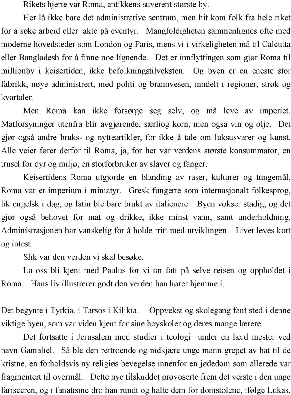 Det er innflyttingen som gjør Roma til millionby i keisertiden, ikke befolkningstilveksten.