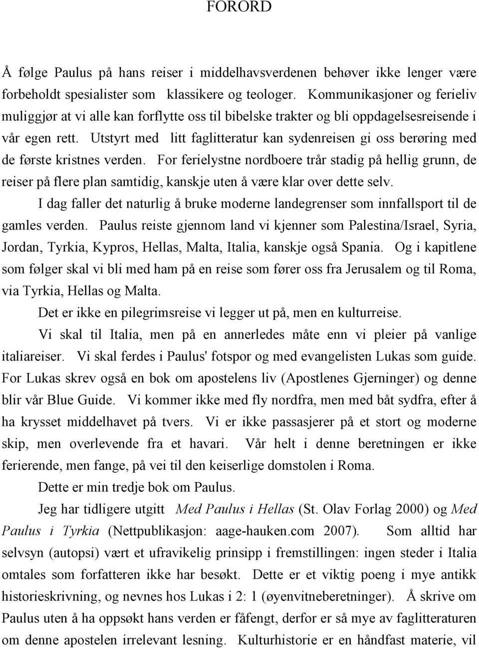 Utstyrt med litt faglitteratur kan sydenreisen gi oss berøring med de første kristnes verden.