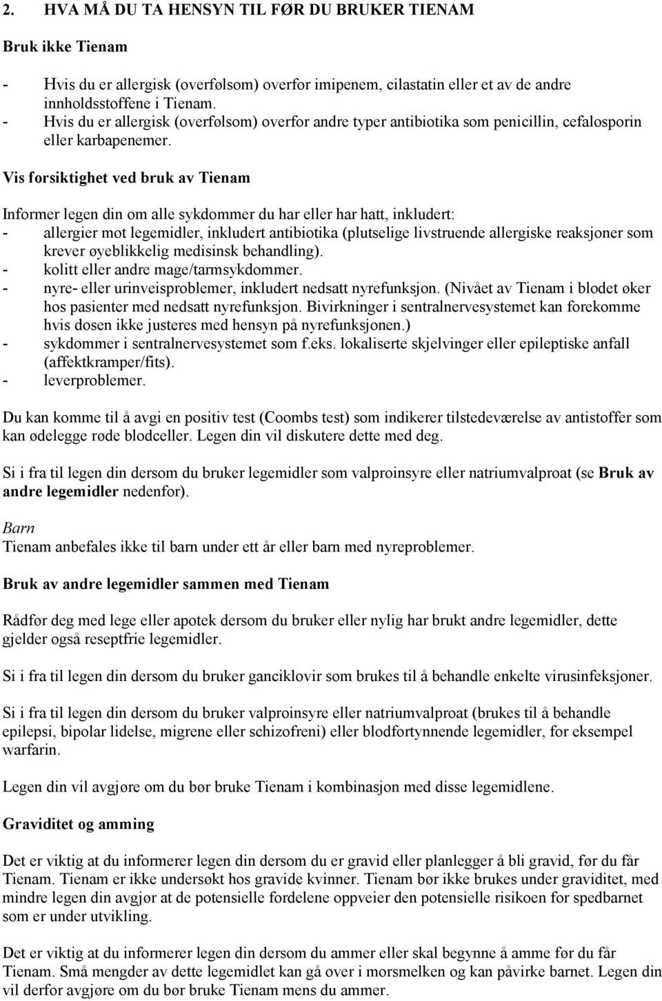 Vis forsiktighet ved bruk av Tienam Informer legen din om alle sykdommer du har eller har hatt, inkludert: - allergier mot legemidler, inkludert antibiotika (plutselige livstruende allergiske