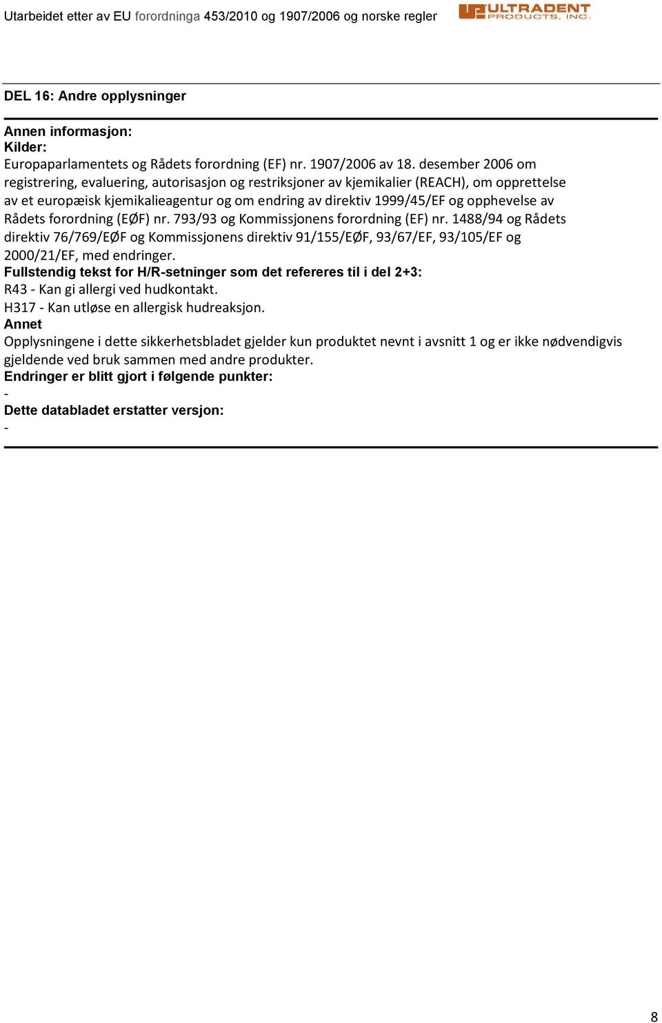 Rådets forordning (EØF) nr. 793/93 og Kommissjonens forordning (EF) nr. 1488/94 og Rådets direktiv 76/769/EØF og Kommissjonens direktiv 91/155/EØF, 93/67/EF, 93/105/EF og 2000/21/EF, med endringer.