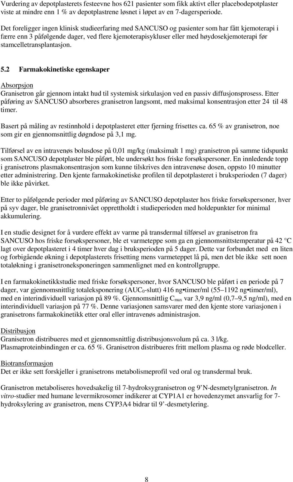 stamcelletransplantasjon. 5.2 Farmakokinetiske egenskaper Absorpsjon Granisetron går gjennom intakt hud til systemisk sirkulasjon ved en passiv diffusjonsprosess.