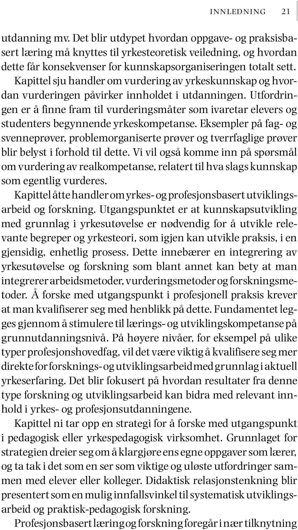 Kapittel sju handler om vurdering av yrkeskunnskap og hvordan vurderingen påvirker innholdet i utdanningen.