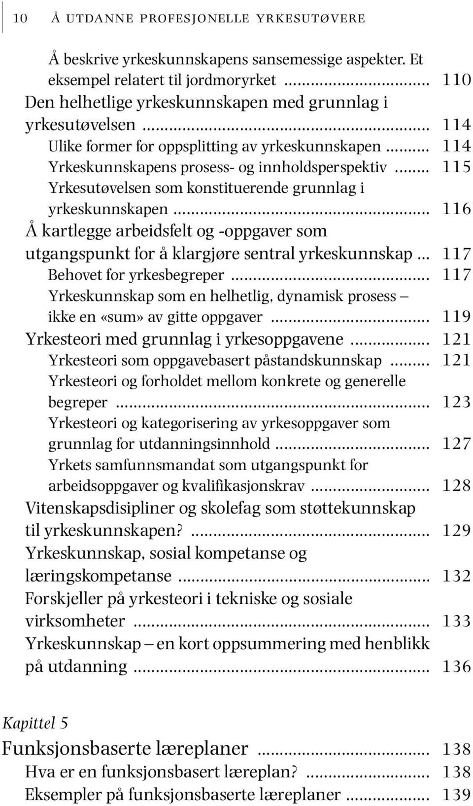 .. Å kartlegge arbeidsfelt og -oppgaver som utgangspunkt for å klargjøre sentral yrkeskunnskap... Behovet for yrkesbegreper.