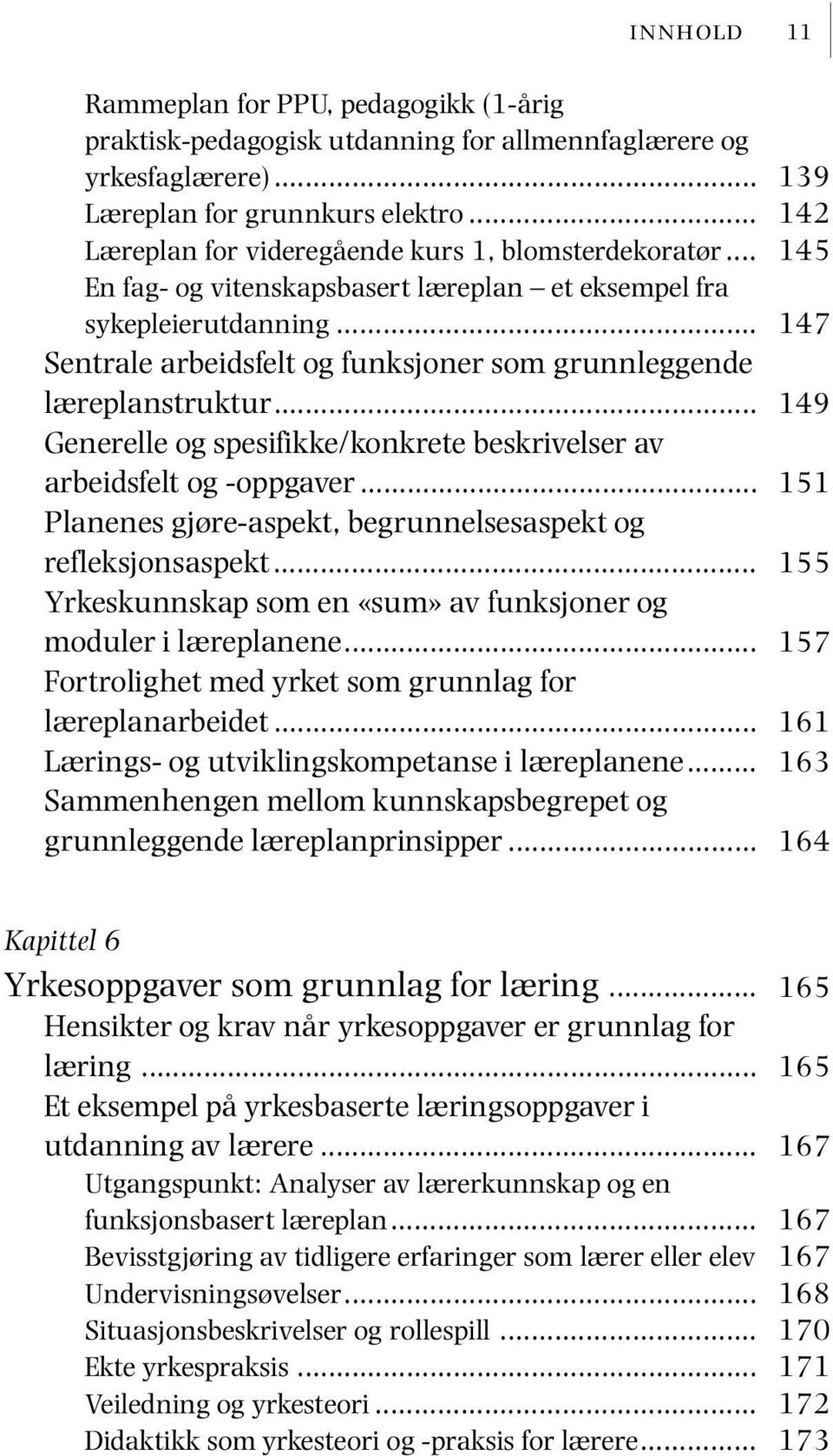 .. Sentrale arbeidsfelt og funksjoner som grunnleggende læreplanstruktur... Generelle og spesifikke/konkrete beskrivelser av arbeidsfelt og -oppgaver.