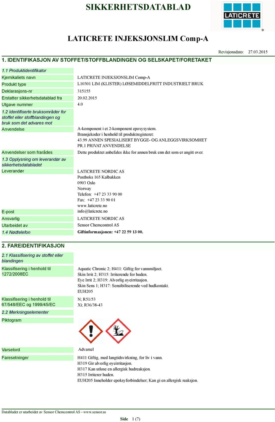 3 Opplysning om leverandør av sikkerhetsdatabladet Leverandør E-post Ansvarlig Utarbeidet av L10301 LIM (KLISTER) LØSEMIDDELFRITT INDUSTRIELT BRUK A-komponent i et 2-komponent epoxysystem.