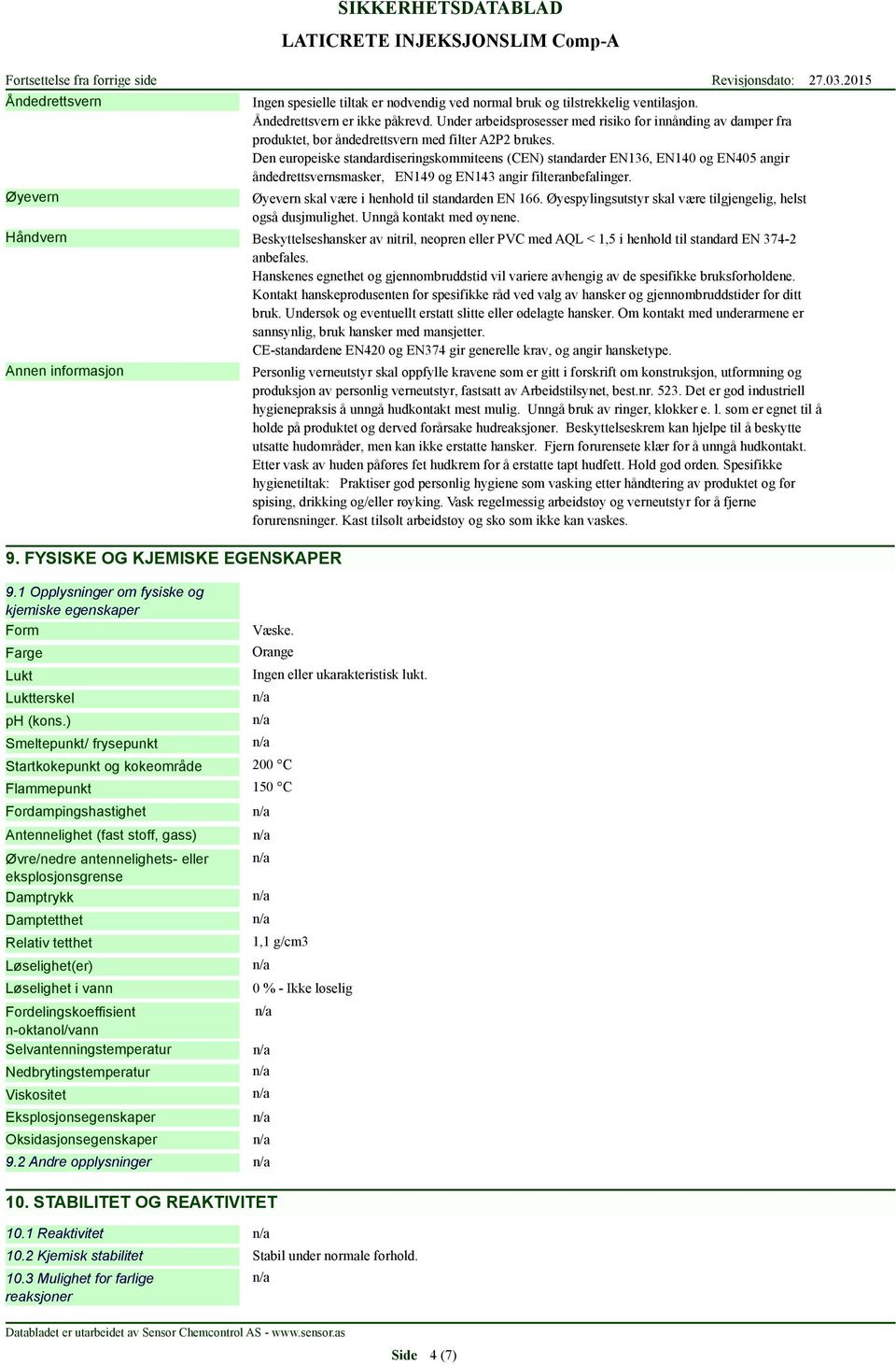 Den europeiske standardiseringskommiteens (CEN) standarder EN136, EN140 og EN405 angir åndedrettsvernsmasker, EN149 og EN143 angir filteranbefalinger.