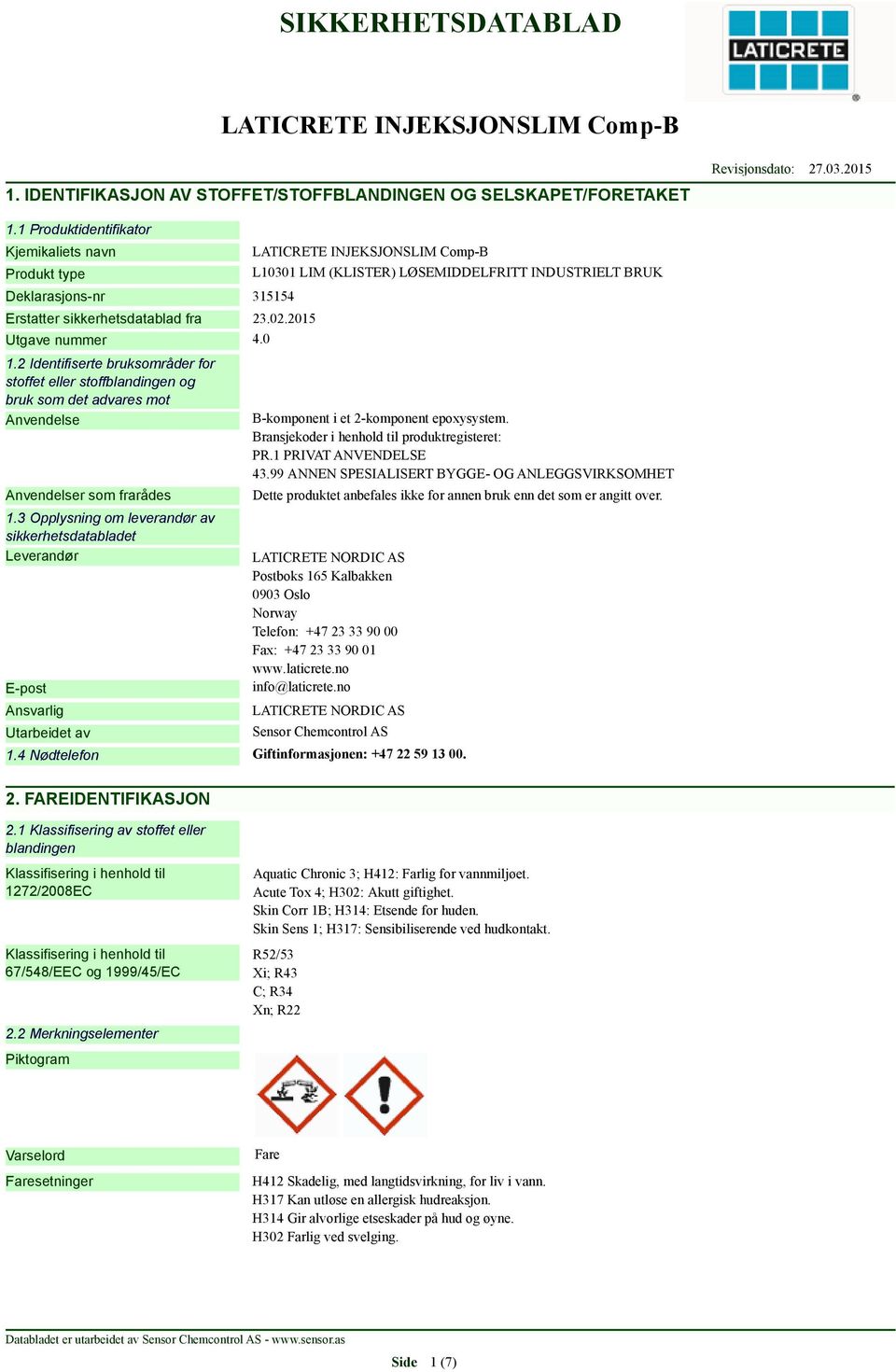 3 Opplysning om leverandør av sikkerhetsdatabladet Leverandør E-post Ansvarlig Utarbeidet av L10301 LIM (KLISTER) LØSEMIDDELFRITT INDUSTRIELT BRUK B-komponent i et 2-komponent epoxysystem.