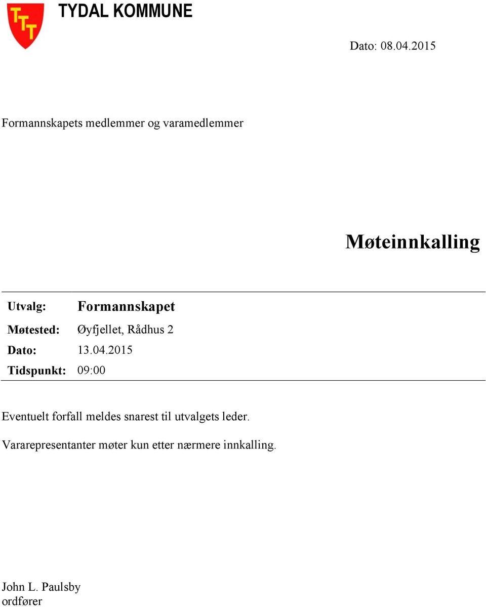 Formannskapet Møtested: Øyfjellet, Rådhus 2 Dato: 13.04.