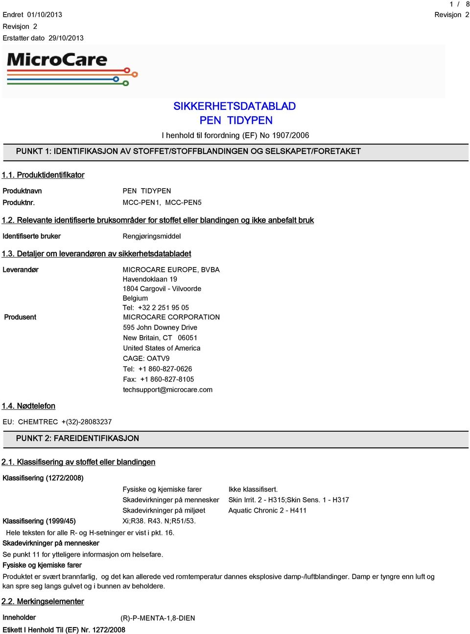 Relevante identifiserte bruksområder for stoffet eller blandingen og ikke anbefalt bruk Identifiserte bruker Rengjøringsmiddel 1.3.